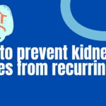 How to prevent kidney stones from recurring
