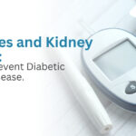 Diabetes and Kidney Health: How to Prevent Diabetic Kidney Disease