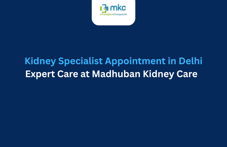 Kidney Appointment in Delhi | MKC