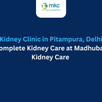 Kidney Clinic in Pitampura, Delhi – Complete Kidney Care at Madhuban Kidney Care